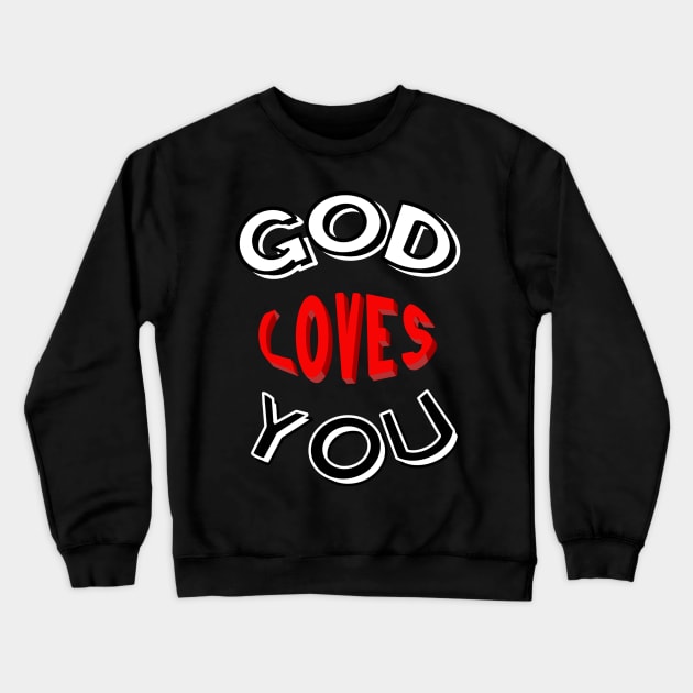God Loves You Crewneck Sweatshirt by Tater